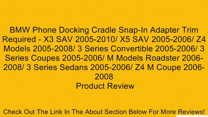 BMW Phone Docking Cradle Snap-In Adapter Trim Required - X3 SAV 2005-2010/ X5 SAV 2005-2006/ Z4 Models 2005-2008/ 3 Series Convertible 2005-2006/ 3 Series Coupes 2005-2006/ M Models Roadster 2006-2008/ 3 Series Sedans 2005-2006/ Z4 M Coupe 2006-2008 Revie