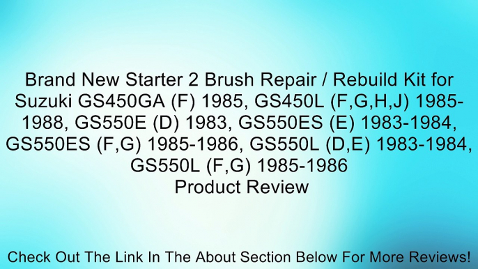 Brand New Starter 2 Brush Repair / Rebuild Kit for Suzuki GS450GA (F) 1985, GS450L (F,G,H,J) 1985-1988, GS550E (D) 1983, GS550ES (E) 1983-1984, GS550ES (F,G) 1985-1986, GS550L (D,E) 1983-1984, GS550L (F,G) 1985-1986 Review