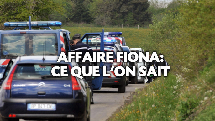 Affaire Fiona: Ce que l'on sait.