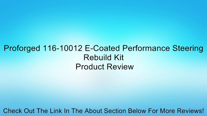 Proforged 116-10012 E-Coated Performance Steering Rebuild Kit Review