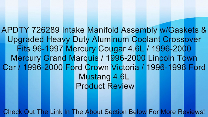 APDTY 726289 Intake Manifold Assembly w/Gaskets & Upgraded Heavy Duty Aluminum Coolant Crossover Fits 96-1997 Mercury Cougar 4.6L / 1996-2000 Mercury Grand Marquis / 1996-2000 Lincoln Town Car / 1996-2000 Ford Crown Victoria / 1996-1998 Ford Mustang 4.6L