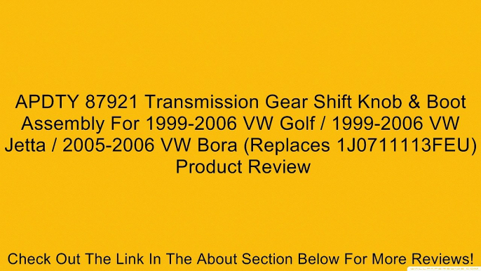 APDTY 87921 Transmission Gear Shift Knob & Boot Assembly For 1999-2006 VW Golf / 1999-2006 VW Jetta / 2005-2006 VW Bora (Replaces 1J0711113FEU) Review