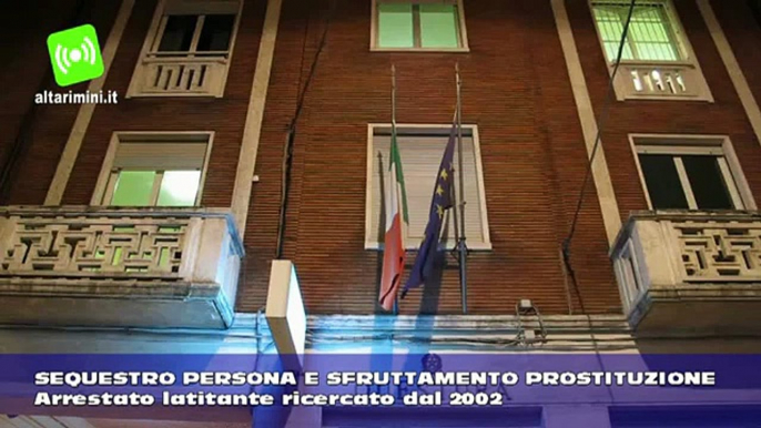 Catturato a Rimini latitante, era ricercato per sequestro di persona e sfruttamento prostituzione