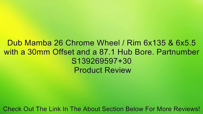 Dub Mamba 26 Chrome Wheel / Rim 6x135 & 6x5.5 with a 30mm Offset and a 87.1 Hub Bore. Partnumber S139269597+30 Review