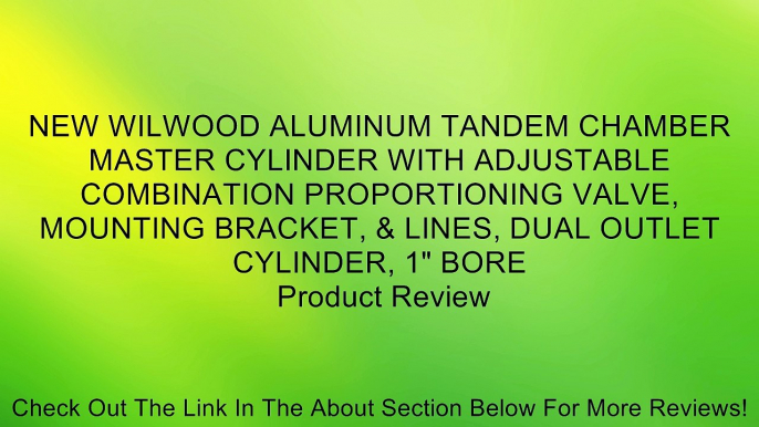 NEW WILWOOD ALUMINUM TANDEM CHAMBER MASTER CYLINDER WITH ADJUSTABLE COMBINATION PROPORTIONING VALVE, MOUNTING BRACKET, & LINES, DUAL OUTLET CYLINDER, 1" BORE Review