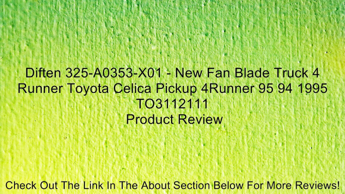 Diften 325-A0353-X01 - New Fan Blade Truck 4 Runner Toyota Celica Pickup 4Runner 95 94 1995 TO3112111 Review