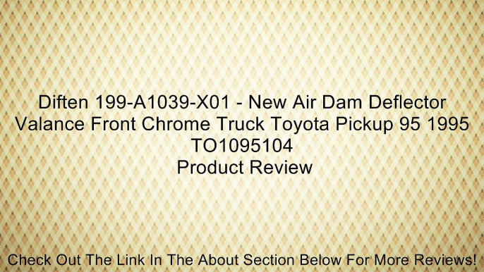 Diften 199-A1039-X01 - New Air Dam Deflector Valance Front Chrome Truck Toyota Pickup 95 1995 TO1095104 Review