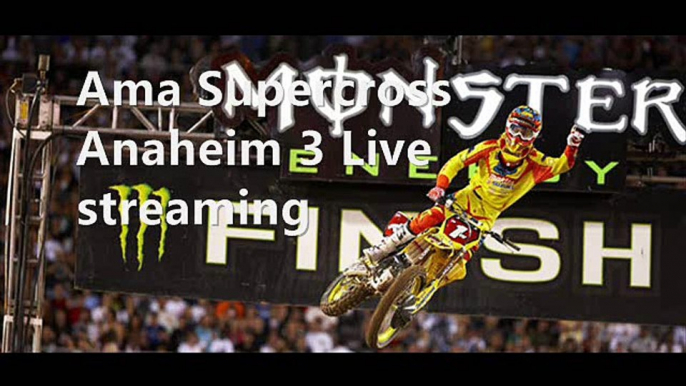 Live Supercross Anaheim,Supercross Anaheim California,supercross online,AMA Supercross Championship live,Supercross online,live Monster Energy Supercross stream,Monster Energy Supercross 2015 online,Anaheim, California,Supercross Anaheim 2 online 31 jan,M