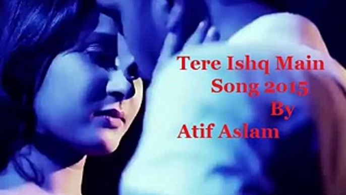 Tere Ishq Mein Arijit Singh & Atif Aslam new hindi songs 2015 latest Video free watch - hdentertainment