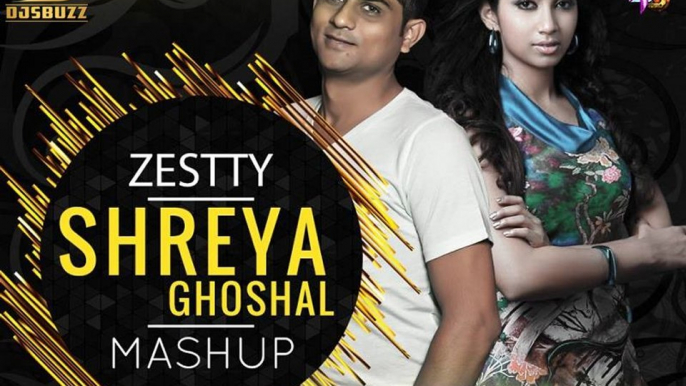 Shreya Ghoshal Mashup - Zestty (Bollywoodmashup)