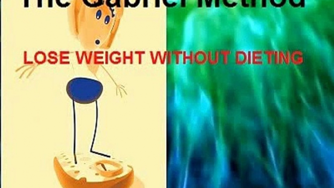 The Gabriel Method -- Weight Loss Without Dieting