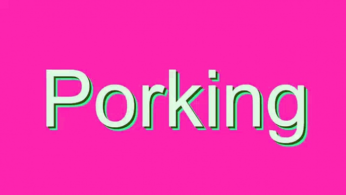 How to Pronounce Porking