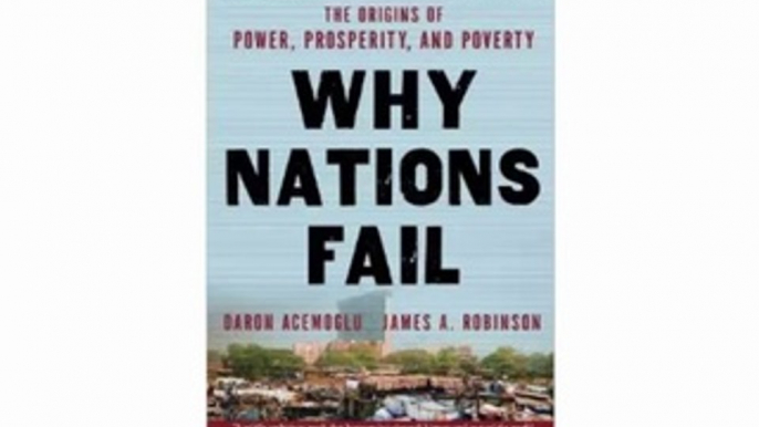 Why Nations Fail The Origins of Power, Prosperity, and Poverty