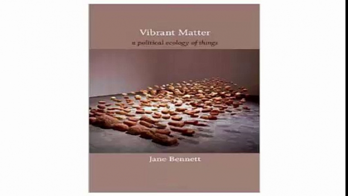 Vibrant Matter A Political Ecology of Things (a John Hope Franklin Center Book)