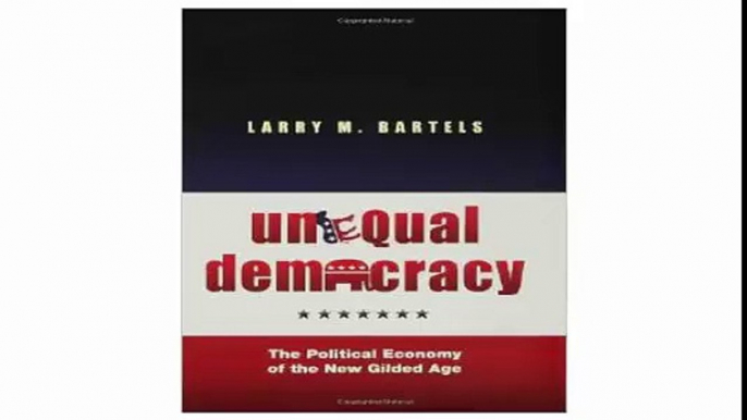 Unequal Democracy The Political Economy of the New Gilded Age