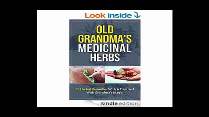 Old Grandma's Medicinal Herbs 59 Herbal Remedies With A Touch of Grandma's Magic (Medicinal Herbs, Herbal Medicine, Natural Herbs, Natural Medicine