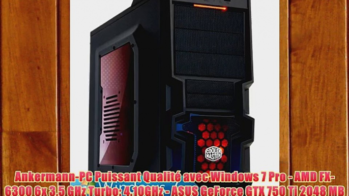 Ankermann-PC Puissant Qualit? avec Windows 7 Pro - AMD FX-6300 6x 35 GHz Turbo: 4.10GHz - ASUS