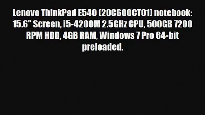 Lenovo ThinkPad E540 (20C600CTO1) notebook: 15.6 Screen i5-4200M 2.5GHz CPU 500GB 7200 RPM