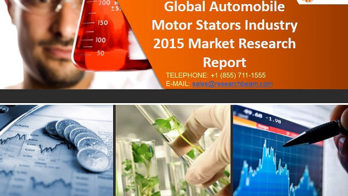 New Report looks into Global Automobile Motor Stators Industry 2015: Market Positions, Industry Cost, Capacity, Customers, Competitive Landscape, Forecast