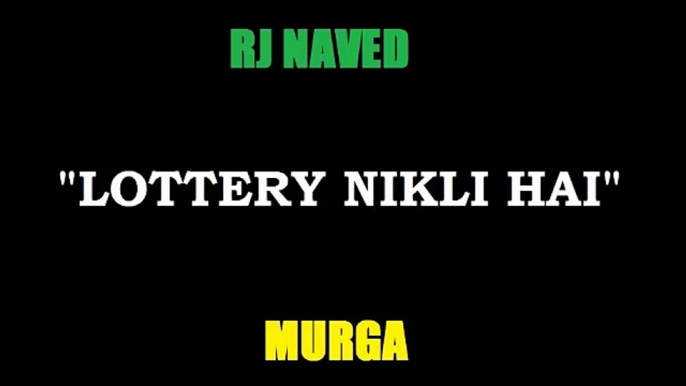 Latest Mirchi Murga | Lottery Nikli Hai | Radio Mirchi Murga | Rj Naved