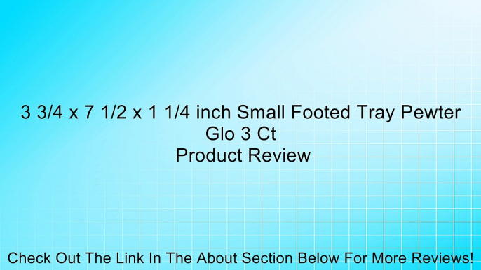 3 3/4 x 7 1/2 x 1 1/4 inch Small Footed Tray Pewter Glo 3 Ct Review