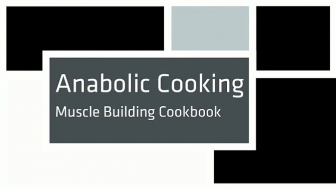 Anabolic Cooking - Muscle Building Cookbook