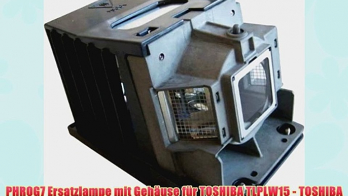 PHROG7 Ersatzlampe mit Geh?use f?r TOSHIBA TLPLW15 - TOSHIBA EW25 EX20 ST20 TDP-EW25 TDP-EW25U