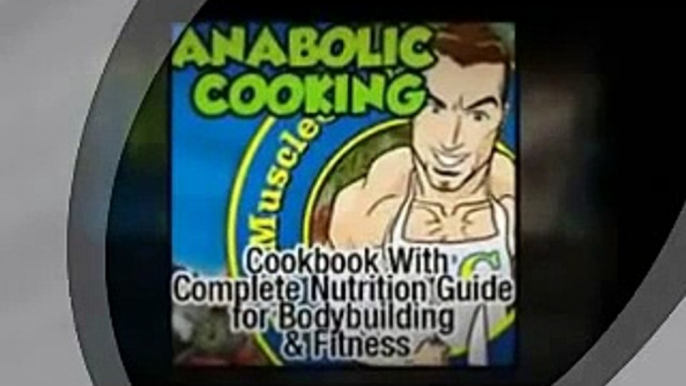 Anabolic Cooking, Complete Cookbook, Nutrition Guide For Bodybuilding & Fitness