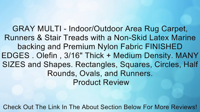 GRAY MULTI - Indoor/Outdoor Area Rug Carpet, Runners & Stair Treads with a Non-Skid Latex Marine backing and Premium Nylon Fabric FINISHED EDGES . Olefin , 3/16" Thick + Medium Density. MANY SIZES and Shapes. Rectangles, Squares, Circles, Half Rounds, Ova