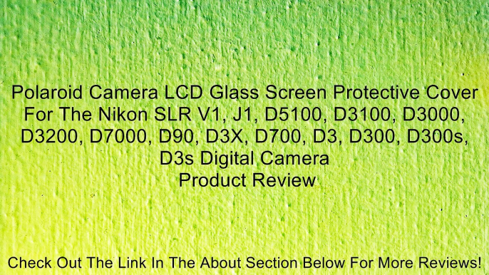 Polaroid Camera LCD Glass Screen Protective Cover For The Nikon SLR V1, J1, D5100, D3100, D3000, D3200, D7000, D90, D3X, D700, D3, D300, D300s, D3s Digital Camera Review