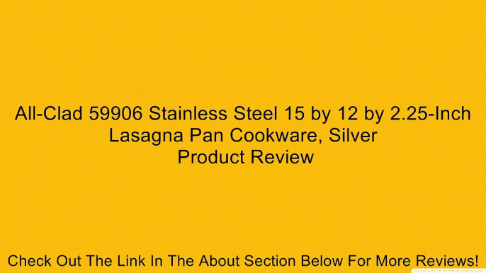 All-Clad 59906 Stainless Steel 15 by 12 by 2.25-Inch Lasagna Pan Cookware, Silver Review