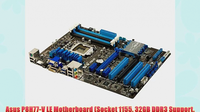 Asus P8H77-V LE Motherboard (Socket 1155 32GB DDR3 Support Intel H77 Express uATX PCI-E 3.0