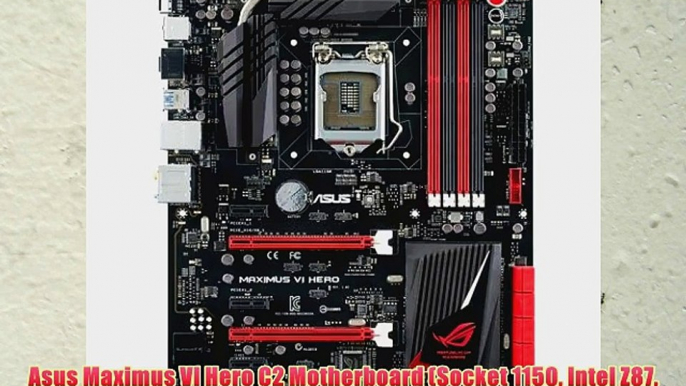 Asus Maximus VI Hero C2 Motherboard (Socket 1150 Intel Z87 DDR3 S-ATA 600 ATX 2 x PCI Express