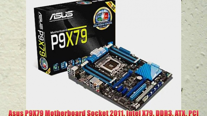 Asus P9X79 Motherboard Socket 2011 Intel X79 DDR3 ATX PCI Express 3.0 Dual Intelligent Processors