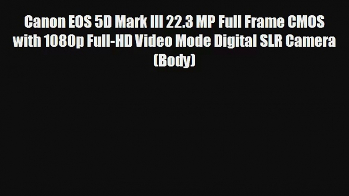 Canon EOS 5D Mark III 223 MP Full Frame CMOS with 1080p FullHD Video Mode Digital SLR Camera Body