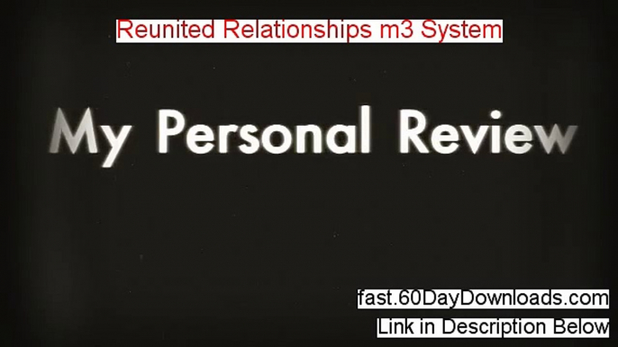 Reunited Relationships m3 System Review 2014 - UNBIASED REVIEW