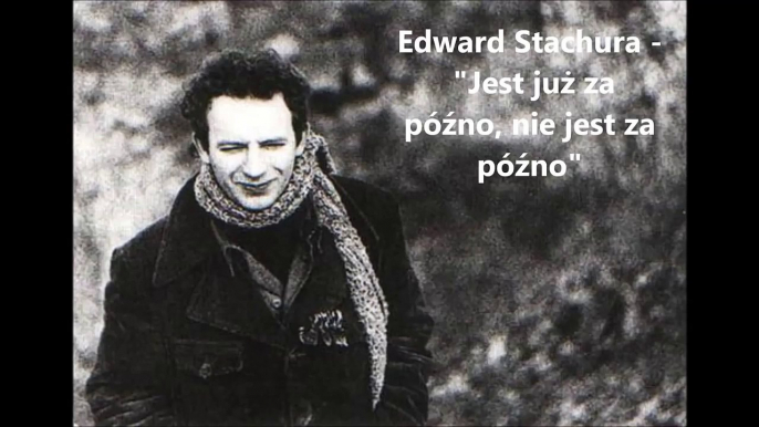 Edward Stachura - Jest już za późno, nie jest za późno