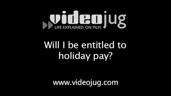 Will I be entitled to holiday pay?: Your Rights And Entitlements