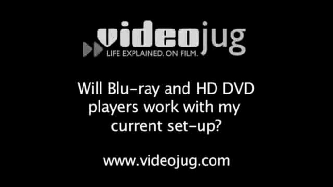 Will Blu-ray and HD DVD players work with my current set-up?: VCRs, DVD And DVR Players