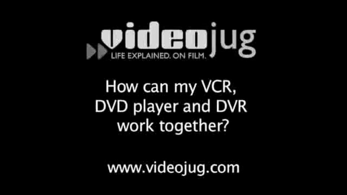 How can my VCR, DVD player and DVR work together?: VCRs, DVD And DVR Players