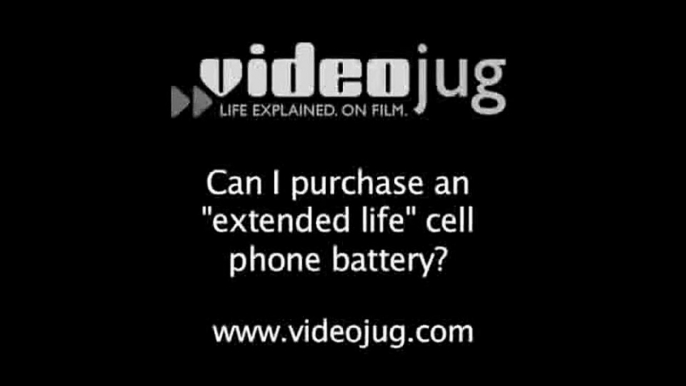 Can I purchase an "extended life" cell phone battery?: How To Purchase An Extended Life Cell Phone Battery