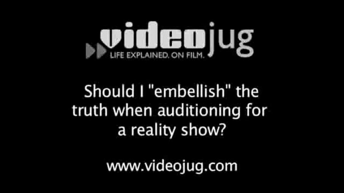 Should I 'embellish' the truth when auditioning for a reality show?: Being Cast On A Reality Show