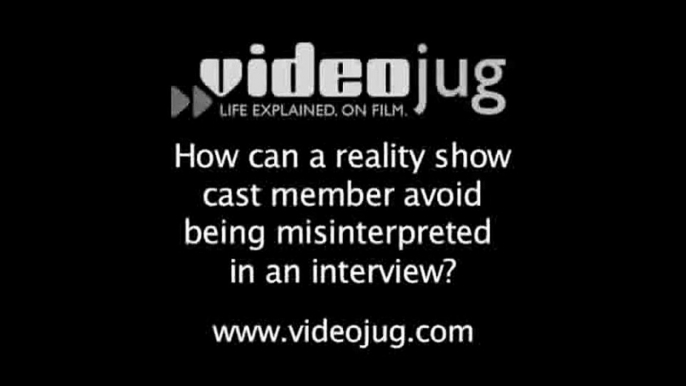 How can a reality show cast member avoid being misinterpreted in an interview?: Reality Show Cast Do's And Don'ts