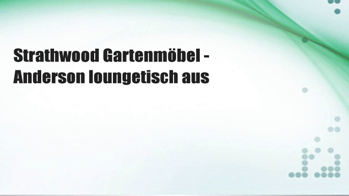 Strathwood Gartenmöbel - Anderson loungetisch aus