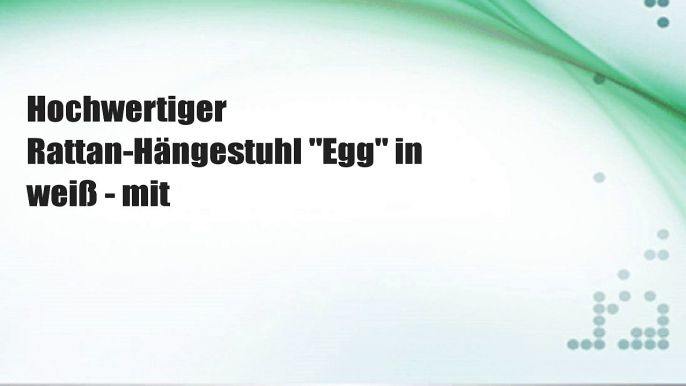 Hochwertiger Rattan-Hängestuhl "Egg" in weiß - mit