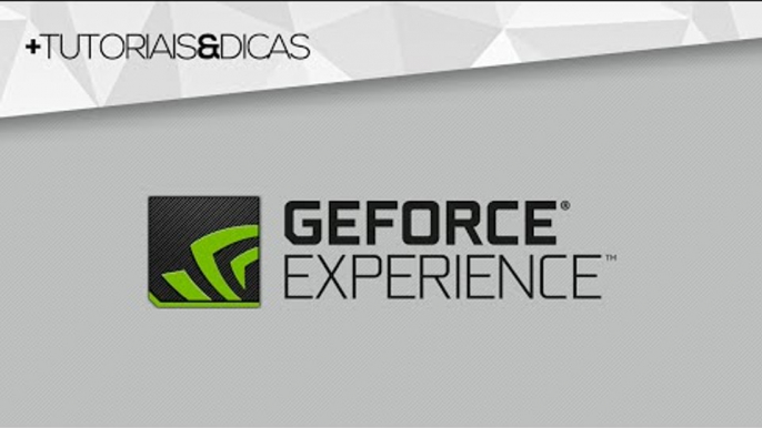 Deixe seu computador mais rápido para jogos com GeForce Experience