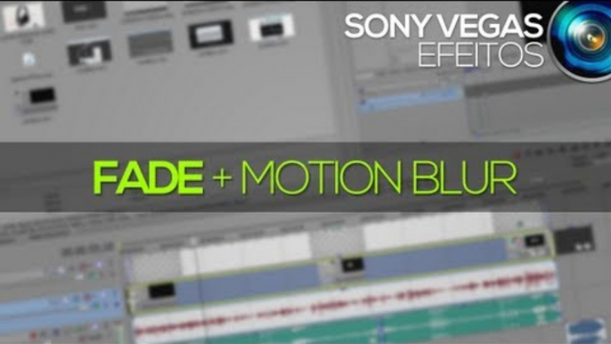 Tutorial Sony Vegas: Fade e Motion Blur