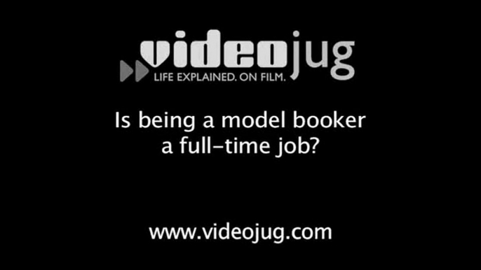 Is being a model booker a full time job?: Becoming A Model Booker