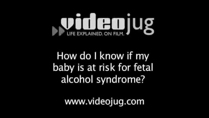 How do I know if my baby is at risk for fetal alcohol syndrome?: How To Know If Your Baby Is At Risk For Fetal Alcohol Syndrome