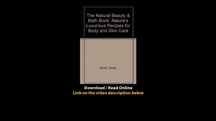 Download The Natural Beauty Bath Book Natures Luxurious Recipes for Body and Sk